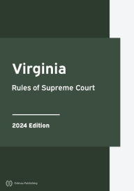 Title: Virginia Rules of Supreme Court 2024 Edition: Virginia Rules of Court, Author: Virginia Government