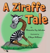 Title: ZIRAFFE TALE, Author: ALEXANDRA KEY JOHNSTON