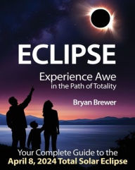 Title: Eclipse: Experience Awe in the Path of Totality, Author: Bryan Brewer