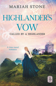 Title: Highlander's Vow - Book 6 of the Called by a Highlander Series: A Historical Highlander Romance, Author: Mariah Stone