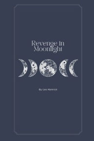 Title: Revenge in Moonlight: Additional First Cover Draft Included, Author: Leo Hamrick