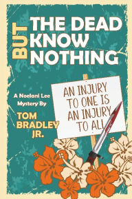 Title: But the Dead Know Nothing, Author: Tom Bradley Jr.