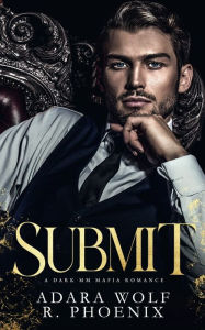 Title: Submit: An MM Mafia Romance, Author: Adara Wolf
