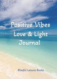Title: Positive Vibes, Love, and Light Journal, Author: Lisa Kennealy