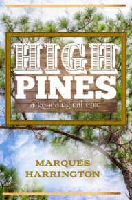 Title: High Pines: A Genealogical Epic, Author: Marques Harrington