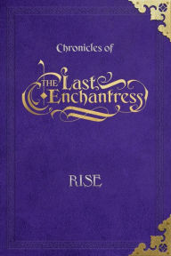 Title: (Chronicles of) The Last Enchantress (Book 4): Rise, Author: Kovacs