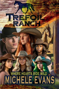 Title: Trefoil Ranch: Where Hearts Ride Wild!, Author: Michele Evans