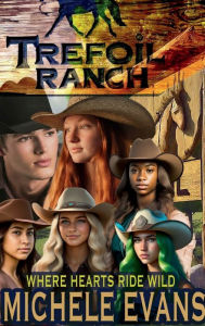 Title: Trefoil Ranch: Where Hearts Ride Wild!, Author: Michele Evans