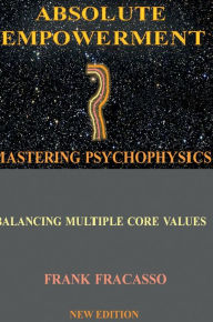 Title: ABSOLUTE EMPOWERMENT: MASTERING PSYCHOPHYSICS:, Author: Frank Fracasso