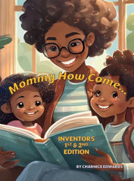 Title: Mommy How Come... Inventors 1st & 2nd Edition, Author: Charnice Edwards