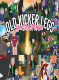 Title: Old Kicker Legs Nine Stories +1, Author: Robert Rubenstein