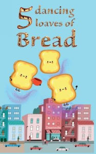 Title: Five Dancing Loaves of Bread, Author: Advita Vani
