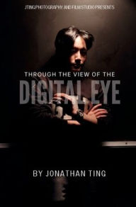 Title: Through the View of the Digital Eye, Author: Jonathan Ting