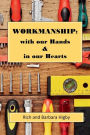 Workmanship: with our Hands & in our Hearts