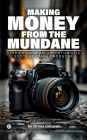 Making Money from the Mundane: Stories from an Opportunistic Stock Footage Producer - An Ultimate Photographer's Guide for Optimizing Your Side