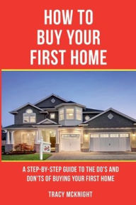 Title: HOW TO BUY YOUR FIRST HOME, Author: Tracy Mcknight