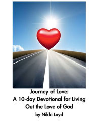 Title: Journey of Love: A 10-Day Devotional for Living Out the Love of God:, Author: Nikki Loyd