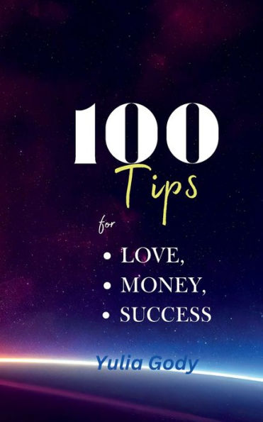 100 Tips: for Love, Money, Success