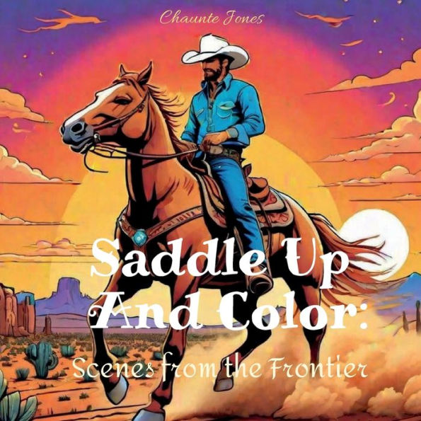 Saddle Up And Color: :Scenes from the Frontier