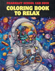 Title: Pharmacy School Can Suck: Coloring Book To Relax, Author: S. C. Stagg