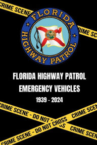 Title: FLORIDA HIGHWAY PATROL EMERGECY VEHICLES 1939-2024, Author: Eduardo Diaz