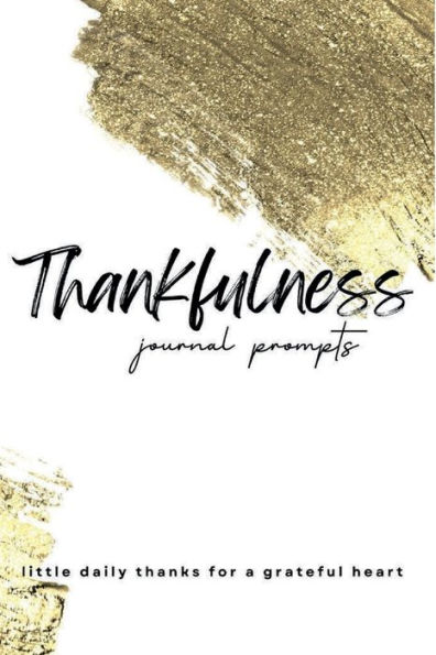 Thankfulness Journal Prompts: Simply Grateful Journal Daily Thanks the Year Round Reflection Journal Guide to Cultivate an Attitude of Gratitude