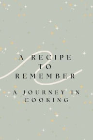 Title: A Recipe to Remember: A Journey in Cooking, Author: Ellen South