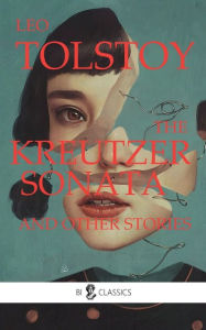 Title: The Kreutzer Sonata and Other Stories, Author: Leo Tolstoy