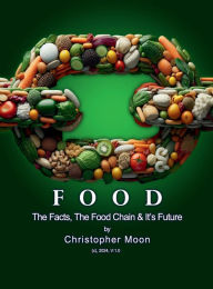 Title: FOOD: The Facts, The Food Chain & It's Future, Author: Christopher Moon