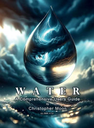 Title: WATER: A Comprehensive Users Guide, Author: Christopher Moon