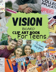 Title: Vision Board Book for Teens: Inspirational Words Life Aspects & Images in All Categories Visualizing Your Best Ear Ever Life Goals & Dreams, Author: Karima O'connor