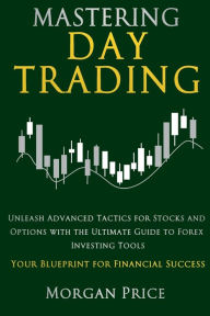Title: Mastering Day Trading, Author: Morgan Price