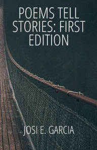 Title: Poems Tell Stories: First Edition:, Author: Josi E. Garcia