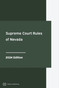 Title: Supreme Court Rules of Nevada 2024 Edition: Nevada Rules of Court, Author: Nevada Government