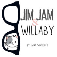Title: Jim Jam & Willaby: A Tale of Two Kittens, Author: Dawn Woolcott