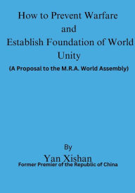 Title: How to Prevent Warfare and Establish Foundation of World Unity: A Proposal to the M.R.A. World Assembly, Author: Yan Xishan