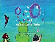 Title: A Frog & Snail Adventure Tale, Author: KyLee White