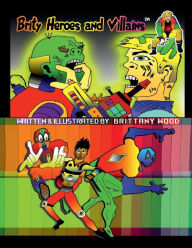 Title: BRITY HEROES AND VILLAINS: Teaches How To Draw Characters, Author: Brittany Wood