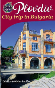 Title: Plovdiv: City trip in Bulgaria, Author: Cristina Rebiere