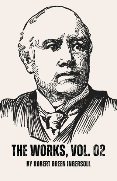 The Works of Robert G. Ingersoll, Vol. 02