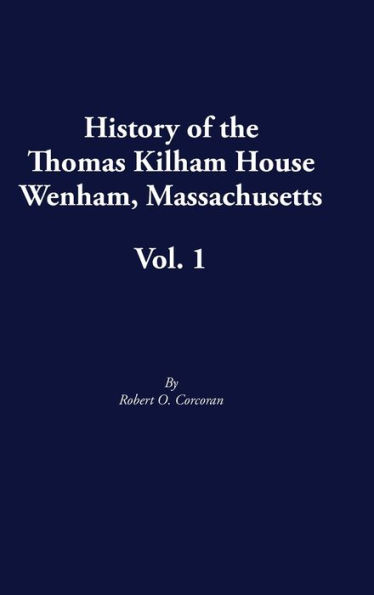 History of the Thomas Kilham House, Vol. 1