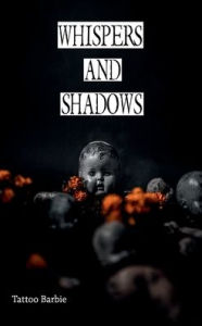 Title: Whispers and Shadows, Author: Tattoo Barbie