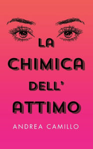 Title: La chimica dell'attimo, Author: Andrea Camillo
