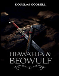 Title: Hiawatha and Beowulf, Author: Douglas Goodell