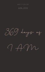 Title: 369 days of I AM, Author: Anjou Sharma