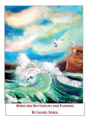 Title: Birds and Butterflies and Flowers, Author: Laurel Sobol
