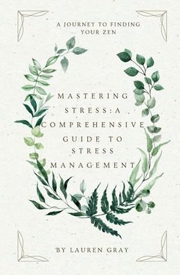 Mastering Stress: A Comprehensive Guide to Stress Management:
