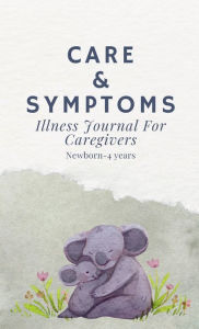 Title: Care & Symptoms: Illness Journal For Caregivers, Author: Amberly Fix LCSW