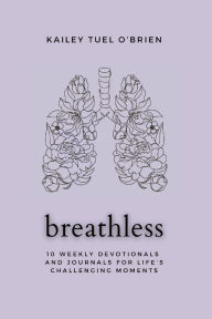 Title: breathless devotional: 10 Weekly Devotionals and Journals for Life's Challenginf m, Author: Kailey Tuel Obrien