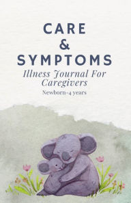 Title: Care & Symptoms: Illness Journal For Caregivers, Author: Amberly Fix